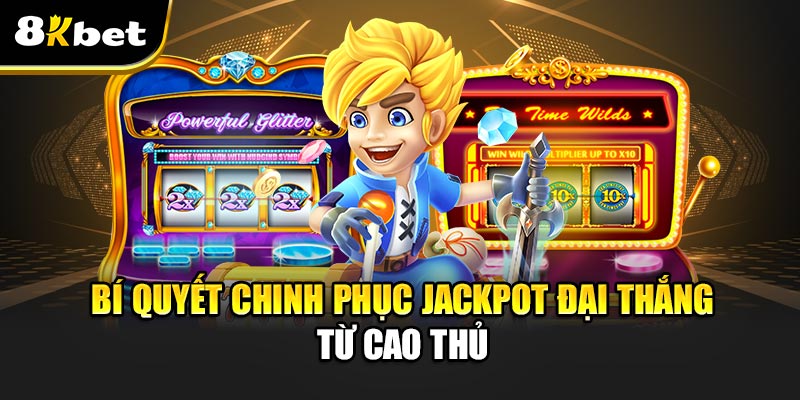 Săn Jackpot Đại Thắng - Bí Quyết Chinh Phục Thưởng Khủng
