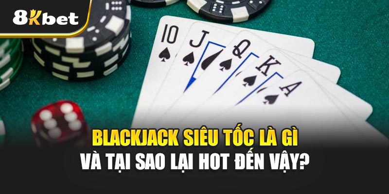 Blackjack Siêu Tốc - Thử Thách Tốc Độ Và Tư Duy Đỉnh Cao