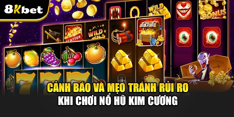 Cảnh báo và mẹo tránh rủi ro khi chơi Nổ Hũ Kim Cương