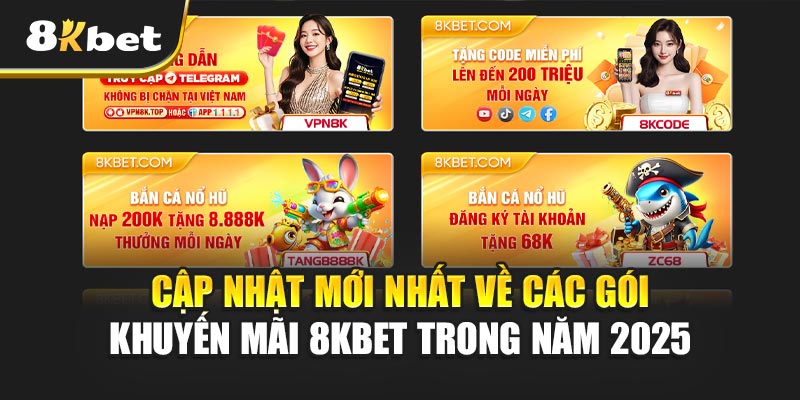 Cập Nhật Mới Nhất Về Các Gói Khuyến mãi 8kbet Trong Năm 2025