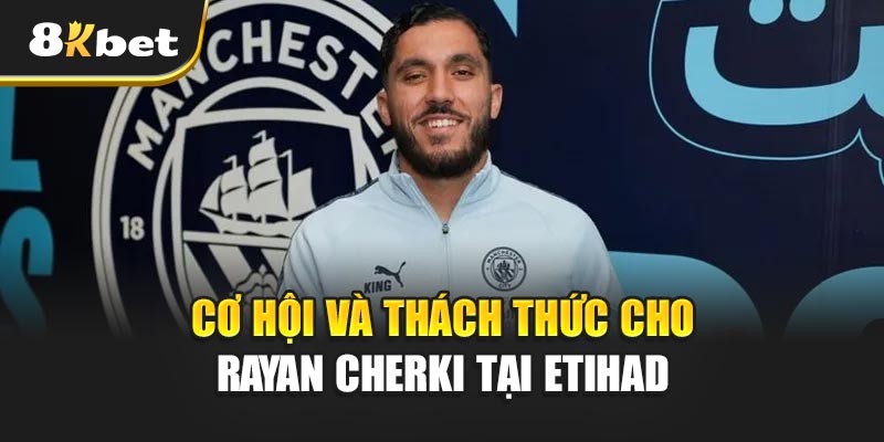 Cơ hội và thách thức cho Rayan Cherki tại Etihad