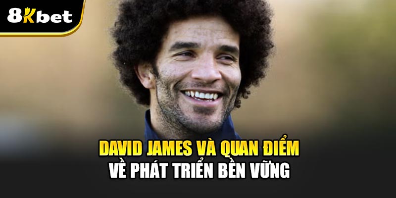David James cảnh báo- Burnout kèo nặng vì Club WC mở rộng 63 trận David James và quan điểm về phát triển bền vững