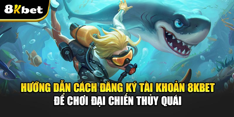 Đại Chiến Thủy Quái - Sức Hút Cuộc Phiêu Lưu Giữa Biển Khơi Hướng Dẫn Cách Đăng Ký Tài Khoản 8kbet Để Chơi Đại Chiến Thủy Quái