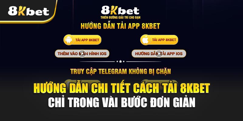 Hướng dẫn chi tiết cách tải 8kbet chỉ trong vài bước đơn giản