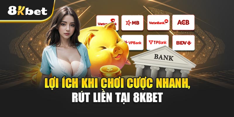 Cược Nhanh - Rút Liền Cùng 8kbet - Nền Tảng Cá Cược Đáng Tin Cậy Nhất 2025 Lợi Ích Khi Chơi Cược Nhanh, Rút Liền Tại 8kbet