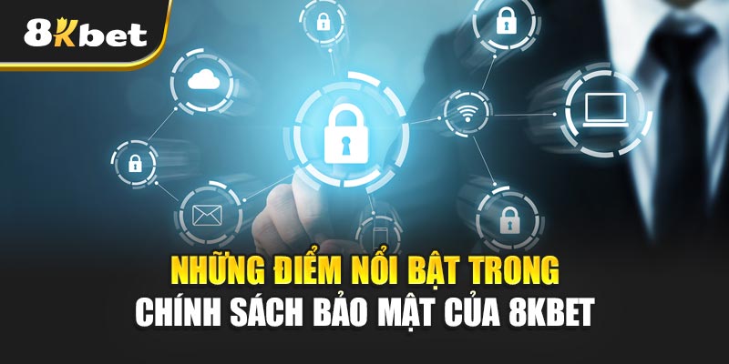 Những điểm nổi bật trong Chính sách bảo mật của 8kbet