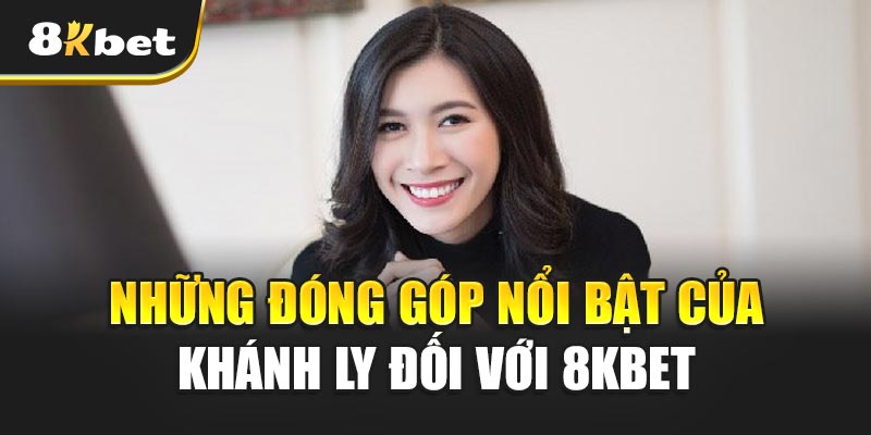 CEO Khánh Ly Và Tầm Nhìn Đưa 8KBET Ra Thị Trường Quốc Tế