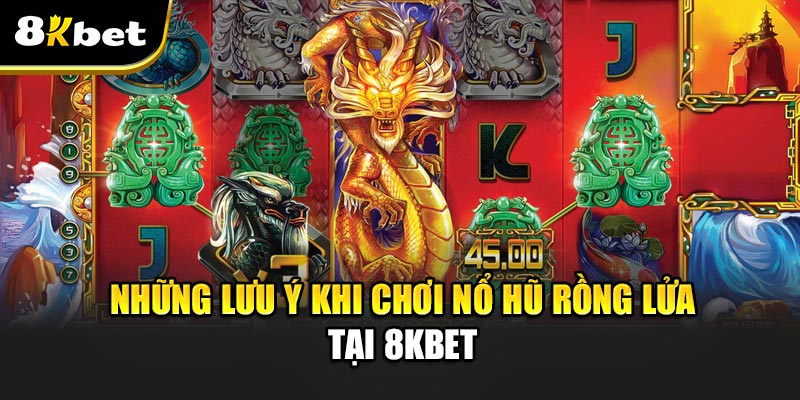 Nổ Hũ Rồng Lửa - Trò Chơi Đỉnh Cao Với Cơ Hội Thắng Lớn Những Lưu Ý Khi Chơi Nổ Hũ Rồng Lửa Tại 8kbet