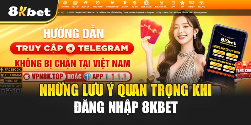 Những lưu ý quan trọng khi đăng nhập 8kbet người chơi cần biết
