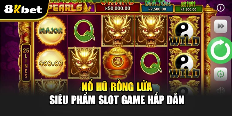 Nổ Hũ Rồng Lửa - Trò Chơi Đỉnh Cao Với Cơ Hội Thắng Lớn