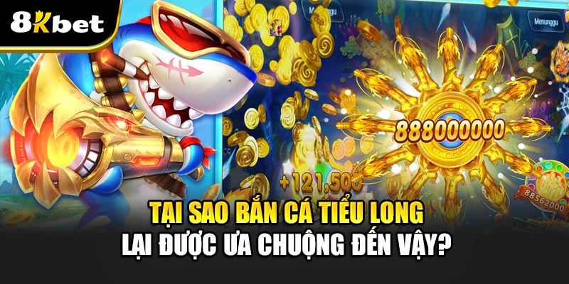 Bắn Cá Tiểu Long - Cơn Sốt Giải Trí Trên Thị Trường Game Online