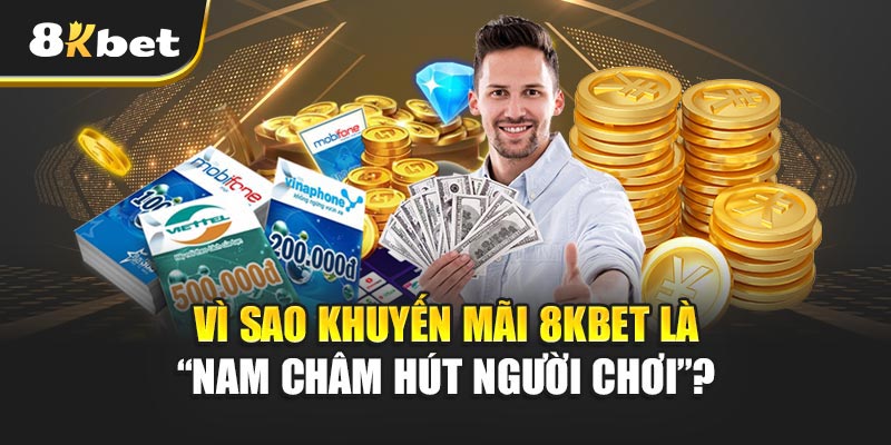 Vì Sao Khuyến mãi 8kbet Là “Nam Châm Hút Người Chơi”?